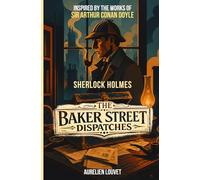 The Baker Street Dispatches: Five New Sherlock Holmes Short Stories of Victorian & Edwardian (Sherlock Holmes: New Original Victorian Casefiles)