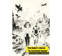 The Baker's dozen: "as everyone knows": Survival Guide for a New Species (The New Hope)