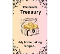 The bakers treasury: -My home baking recipes