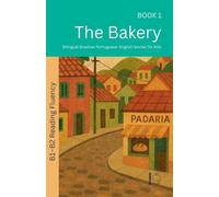 The Bakery: Bilingual Brazilian Portuguese-English Stories for Kids: 1 (The 52 Story Method - Reading Fluency (B1-B2))