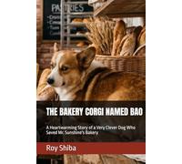 THE BAKERY CORGI NAMED BAO: A Heartwarming Story of a Very Clever Dog Who Saved Mr. Sunshine's Bakery (The Corgi Adventure Club)
