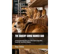 THE BAKERY CORGI NAMED BAO: A Heartwarming Story of a Very Clever Dog Who Saved Mr. Sunshine's Bakery (The Corgi Adventure Club)