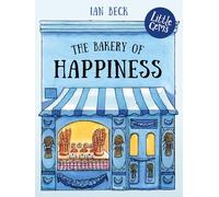 The Bakery of Happiness (Little Gems): Award-winning author-illustrator Ian Beck spreads joy in Paris with this charming tale of love and delicious baked goods.