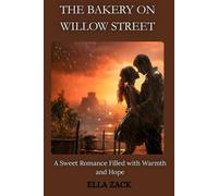 THE BAKERY ON WILLOW STREET: A Sweet Romance Filled with Warmth and Hope
