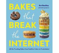 The Bakes That Break The Internet: All The Trending Bakes from Faultline Cakes to Freakshakes!