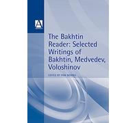 The Bakhtin Reader: Selected Writings of Bakhtin, Medvedev, Voloshinov (Hodder Arnold Publication)