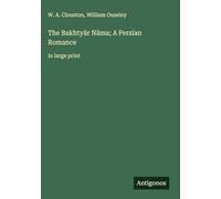 The Bakhty¿r N¿ma; A Persian Romance: in large print