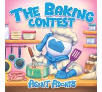 The Baking Contest: Agent Adonis Learns How to Manage Frustration and Emotions (The Adventures of Agent Adonis)