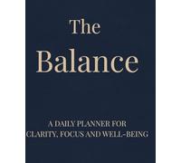 The Balance: A Daily Planner for Clarity, Focus & Well-being