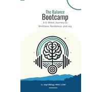 The Balance Bootcamp: A 6-Week Journey to Wellness, Resilience, and Joy