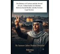 The Balance of Custom and the Sword of Law: Tribal Justice in Palestine Between Social Reality and the Formal Legal System
