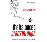 The Balanced Breakthrough: Winning at Work Without Losing at Life
