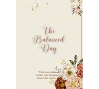 The Balanced Day: From Chaos to Clarity - A Mindful Way to Structure Your Day