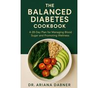 The Balanced Diabetes Cookbook: Whole-Food Recipes to Support Blood Sugar Control and Reverse Type 2 Naturally