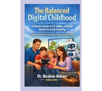 The Balanced Digital Childhood: A Parent’s Guide to TV, Tablets, and Video Games for Early Learning