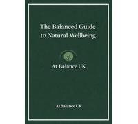 The Balanced Guide to Natural Wellbeing: Practical ways to reduce and manage stress