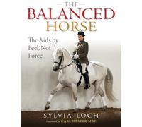 The Balanced Horse: The Aids by Feel, Not Force