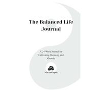 The Balanced Life: A 24-Week Journal for Cultivating Harmony and Growth