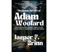 The Balanced Life of Adam Woolard: From Runways to Relationships, Finance to Faith-The True Story of a Modern Man Living with Purpose