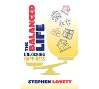 The Balanced Life: Unlocking Happiness
