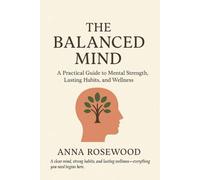 The Balanced Mind: Master Your Mind, Build Resilient Habits, and Unlock Lasting Wellness