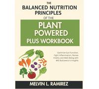 The Balanced Nutrition Principles of Plant Powered Plus Workbook: Optimize Gut Function, Fight Inflammation, Renew Vitality and Well-Being with Will Bulsiewicz's Insights