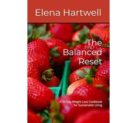 The Balanced Reset: A 30-Day Weight Loss Cookbook for Sustainable Living