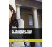 The Balanced Student: Thriving Academically and Emotionally (Thrive and Learn for Teenagers Series)