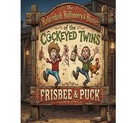 The Balderdash, Buffoonery & Bluster Of The Cockeyed Twins Frisbee & Puck (Frisbee and Puck)