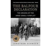 The Balfour Declaration: The Origins of the Arab-Israeli Conflict