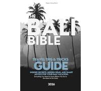 THE BALI BIBLE - Travel Tips & Tricks: Insider Secrets, Hidden Gems, and Smart Advice for Your Bali Vacation (2026)