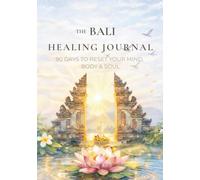 THE BALI HEALING JOURNAL: 90 Days to Reset Your Mind, Body and Soul