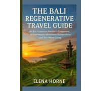 The Bali Regenerative Travel Guide: An Eco-Conscious Traveler's Companion to Low-Impact Adventures, Permaculture, and Zero-Waste Living