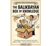 The Balikbayan Box of Knowledge: Fun Facts, Trivia & Cultural Deep Dives for the Modern Filipino & the Curious Friend