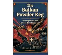 The Balkan Powder Keg: How Yugoslavia and Greece Were Dragged in