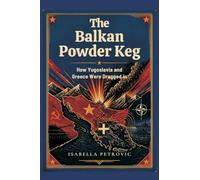 The Balkan Powder Keg: How Yugoslavia and Greece Were Dragged in