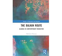 The Balkan Route: Albania in Contemporary Migration (Studies in Migration and Diaspora)