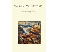 The Balkan Wars: 1912-1913 (Classic Books)