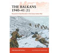 The Balkans 1940-41 (1): Mussolini's Fatal Blunder in the Greco-Italian War: 358 (Campaign)