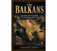 The Balkans: How history and borders shaped one of Europe’s most complex regions