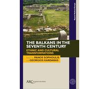 The Balkans in the Seventh Century: Ethnic and Cultural Transformations (Beyond Medieval Europe)