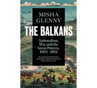 The Balkans. Nationalism, War And The Great Powers