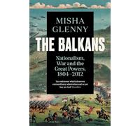 The Balkans. Nationalism, War And The Great Powers