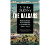 The Balkans. Nationalism, War And The Great Powers