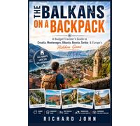 THE BALKANS ON A BACKPACK: A Budget Traveler's Guide to Croatia, Montenegro, Albania, Bosnia, Serbia& Europe's Hidden Gems