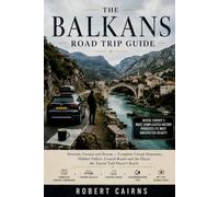 The Balkans Road Trip Guide: Slovenia, Croatia and Bosnia - Complete Circuit Itineraries, Hidden Valleys, Coastal Roads and the Places the Tourist Trail Doesn't Reach