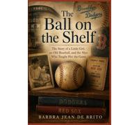 The Ball on the Shelf: The Story of a Little Girl, an Old Baseball, and the Man Who Taught Her the Game (The Saratoga Stories)