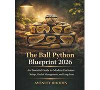 The Ball Python Blueprint 2026: An Essential Guide to Modern Enclosure Setup, Health Management, and Long-Term Care