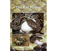 The Ball Python: Care, Breeding and Natural History