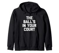 The Ball 's In Your Court - Novedad sarcástica Divertida Sudadera con Capucha